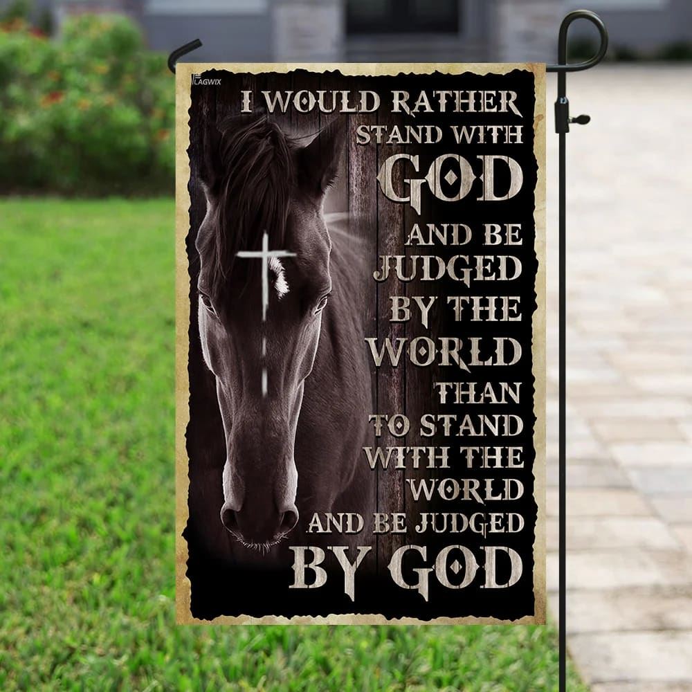 I Would Rather Stand With God And Be Judged By The WorldOutdoor Christian House Flag, Christian Flag, Scripture Flag, Garden Banner