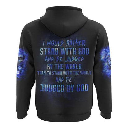 I Would Rather Stand With God And Be Judged By The World All Over Print 3D Hoodie, Christian Hoodie, Christian Sweatshirt, Bible Verse Shirt