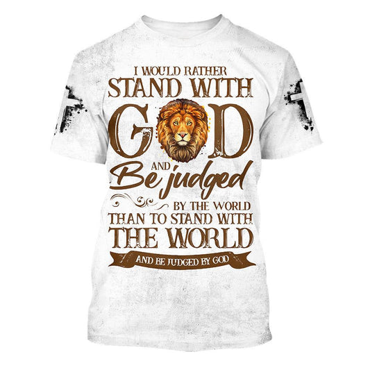 I Would Rather Stand With God And Be Judged By The World All Over Print 3D T-Shirt, Gift For Christian, Jesus Shirt