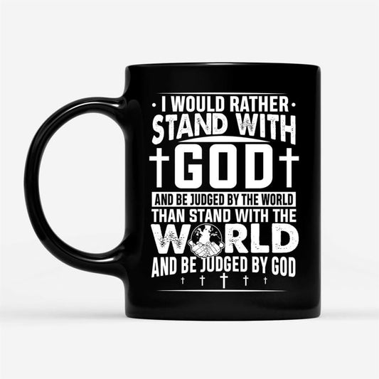 I Would Rather Stand With God And Be Judged By World Coffee Mug, Christian Mug, Bible Mug, Faith Gift, Encouragement Gift