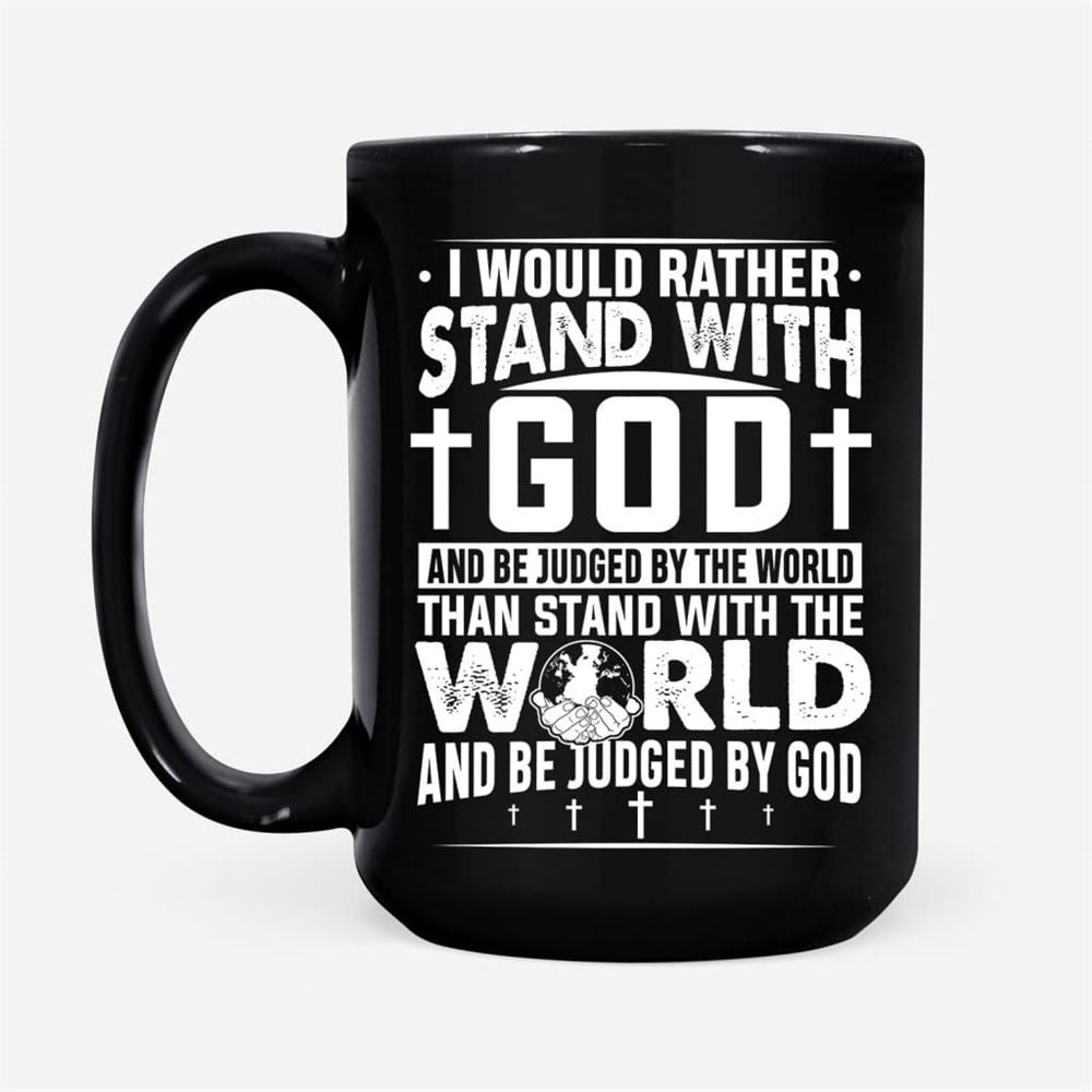 I Would Rather Stand With God And Be Judged By World Coffee Mug, Christian Mug, Bible Mug, Faith Gift, Encouragement Gift