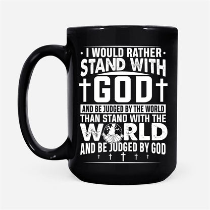 I Would Rather Stand With God And Be Judged By World Coffee Mug, Christian Mug, Bible Mug, Faith Gift, Encouragement Gift