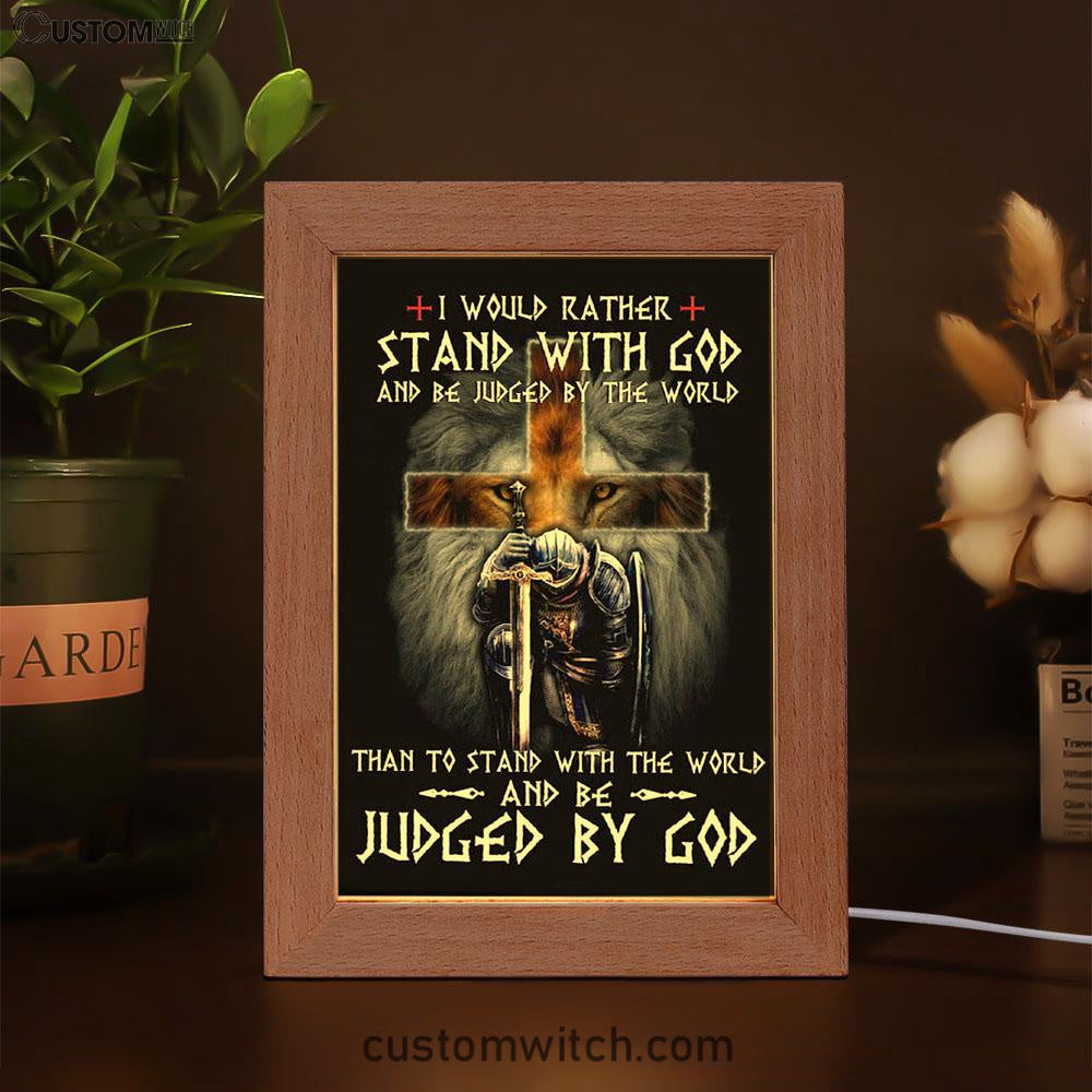 I Would Rather Stand With God Frame Lamp Prints - Bible Verse Decor - Scripture Art