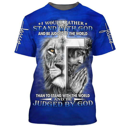 I Would Rather Stand With God Jesus And The Lion All Over Print 3D T-Shirt, Gift For Christian, Jesus Shirt