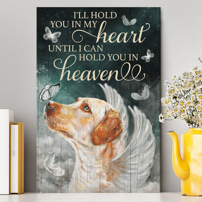 I'll Hold You In My Heart Until I Can Hold You In Heaven Labrador Retriever Canvas Wall Art - Christian Wall Art Decor - Religious Canvas Prints