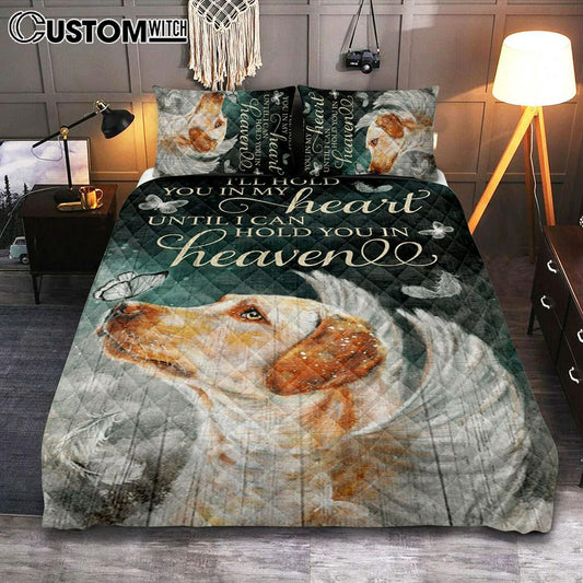 I'll Hold You In My Heart Until I Can Hold You In Heaven Labrador Retriever Quilt Bedding Set Bedroom - Christian Bedroom Decor - Religious Quilt Bedding Set Prints