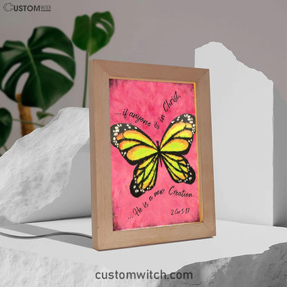 If Anyone Is In Christ He Is A New Creation Butterfly Frame Lamp Art - Christian Night Light - Religious Decor