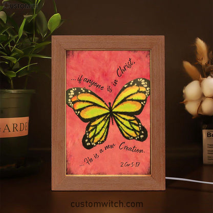 If Anyone Is In Christ He Is A New Creation Butterfly Frame Lamp Art - Christian Night Light - Religious Decor
