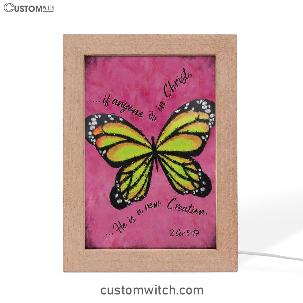 If Anyone Is In Christ He Is A New Creation Butterfly Frame Lamp Art - Christian Night Light - Religious Decor
