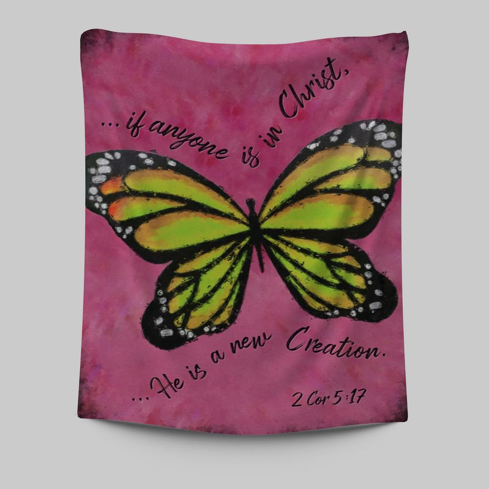 If Anyone Is In Christ He Is A New Creation Butterfly Tapestry Wall Art - Christian Tapestries Prints - Religious Wall Decor