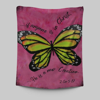 If Anyone Is In Christ He Is A New Creation Butterfly Tapestry Wall Art - Christian Tapestries Prints - Religious Wall Decor