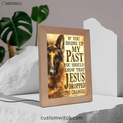 If You Bring Up My Past You Should Know That Jesus Dropped The Charges German Shepherd Frame Lamp Art - Christian Art Decor