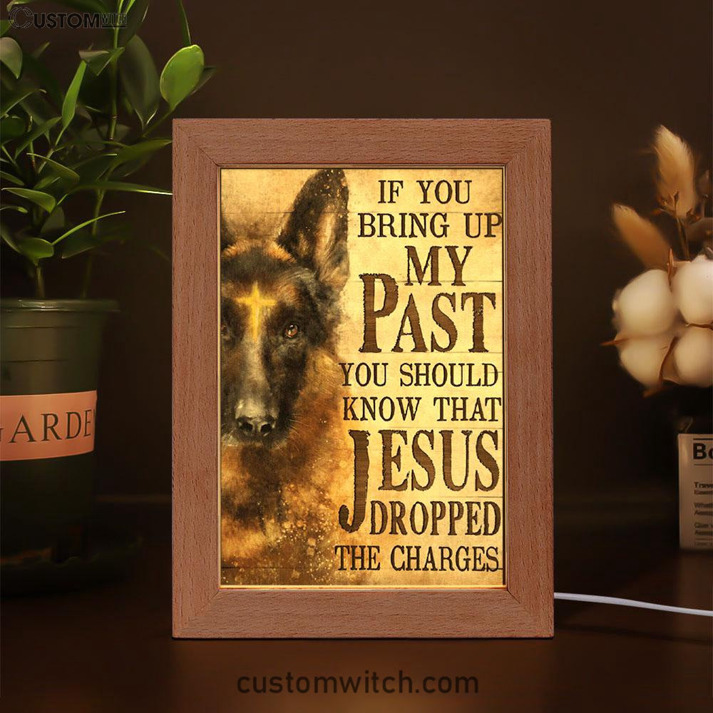 If You Bring Up My Past You Should Know That Jesus Dropped The Charges German Shepherd Frame Lamp Art - Christian Art Decor