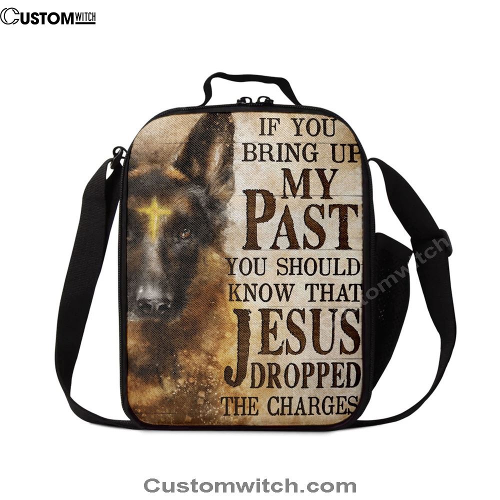 If You Bring Up My Past You Should Know That Jesus Dropped The Charges German Shepherd Lunch Bag, Christian Lunch Bag For School, Picnic