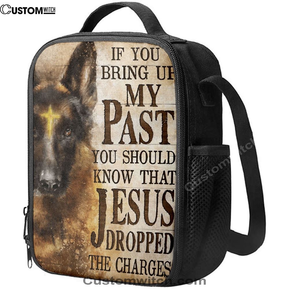 If You Bring Up My Past You Should Know That Jesus Dropped The Charges German Shepherd Lunch Bag, Christian Lunch Bag For School, Picnic