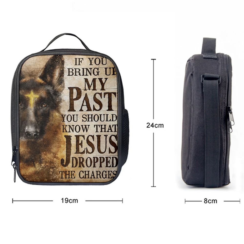 If You Bring Up My Past You Should Know That Jesus Dropped The Charges German Shepherd Lunch Bag, Christian Lunch Bag For School, Picnic