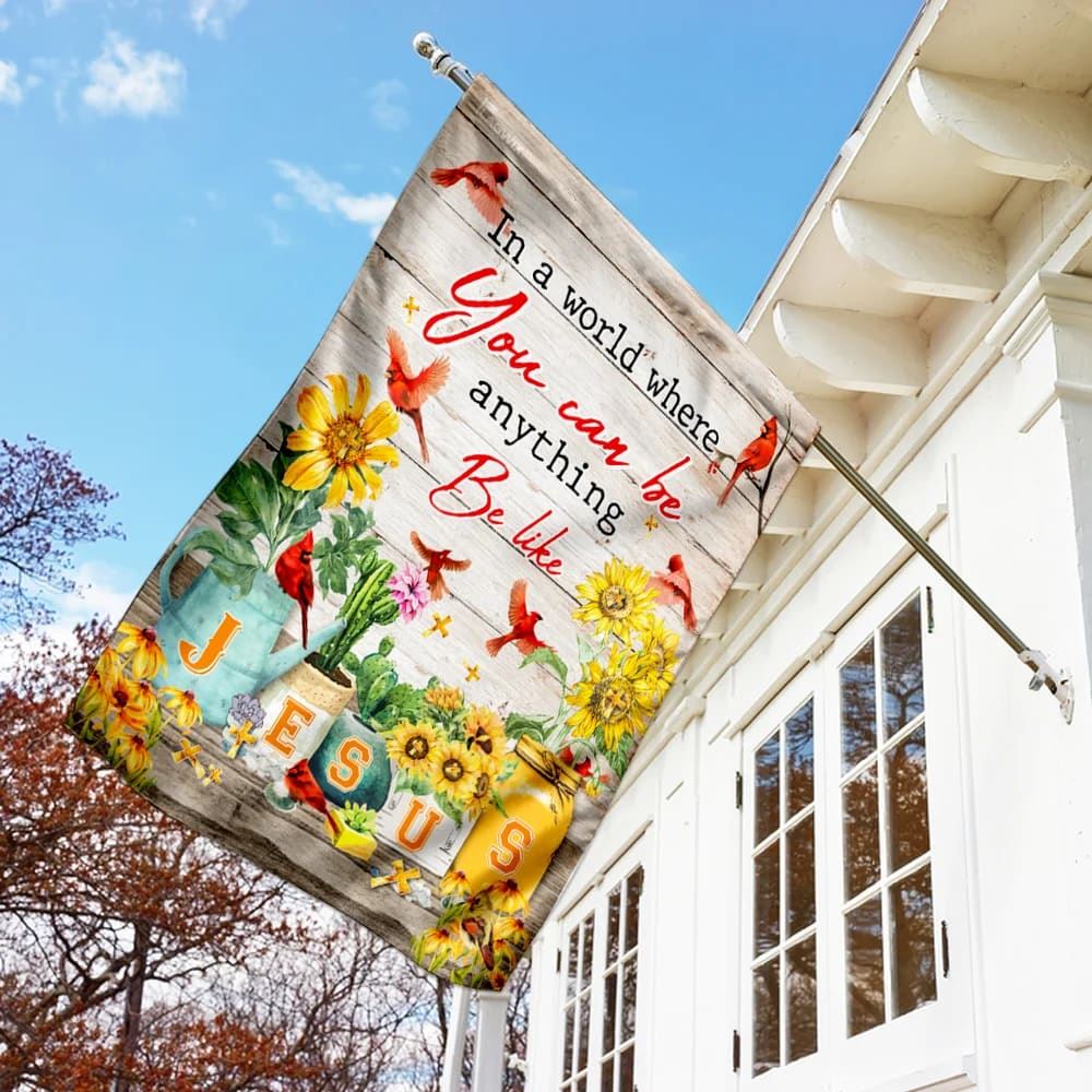 In A World Where You Can Be Anything Be Like Jesus House Flags, Christian Flag, Scripture Flag, Garden Banner