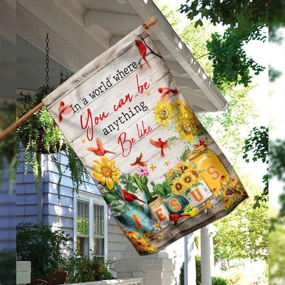 In A World Where You Can Be Anything Be Like Jesus House Flags, Christian Flag, Scripture Flag, Garden Banner