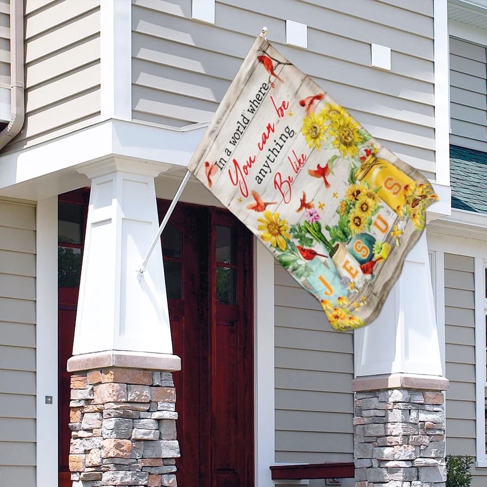In A World Where You Can Be Anything Be Like Jesus House Flags, Christian Flag, Scripture Flag, Garden Banner