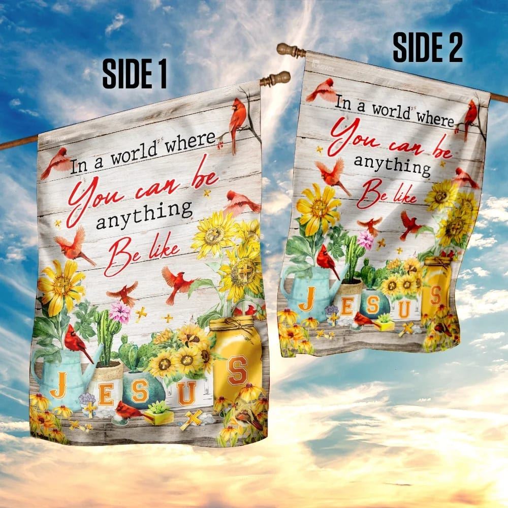 In A World Where You Can Be Anything Be Like Jesus House Flags, Christian Flag, Scripture Flag, Garden Banner