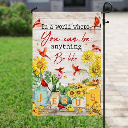 In A World Where You Can Be Anything Be Like Jesus House Flags, Christian Flag, Scripture Flag, Garden Banner