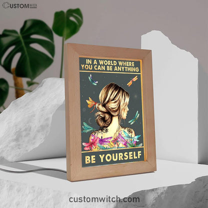 In A World Where You Can Be Anything Be Yourself Frame Lamp Art - Encouragement Gifts For Women, Teen Girls Room