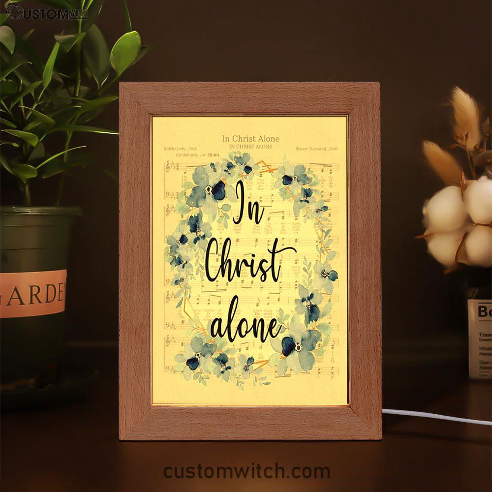 In Christ Alone - Christian Hymns Frame Lamp Prints - Bible Verse Decor - Scripture Art