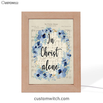 In Christ Alone - Christian Hymns Frame Lamp Prints - Bible Verse Decor - Scripture Art