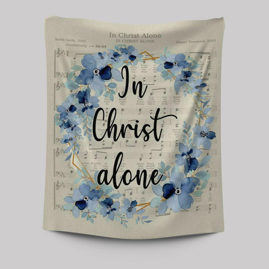 In Christ Alone - Christian Hymns Tapestry Prints - Bible Verse Wall Decor - Scripture Wall Art