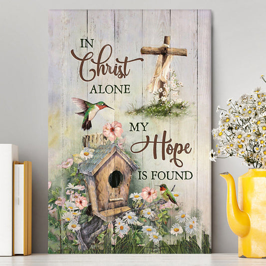 In Christ Alone My Hope Is Found Birdhouse Wooden Cross Hummingbird Canvas Art - Bible Verse Wall Art - Christian Inspirational Wall Decor