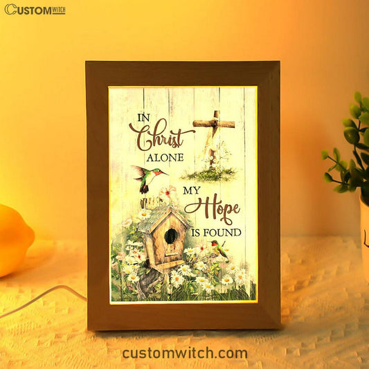 In Christ Alone My Hope Is Found Birdhouse Wooden Cross Hummingbird Frame Lamp Art - Bible Verse Art - Christian Inspirational Decor