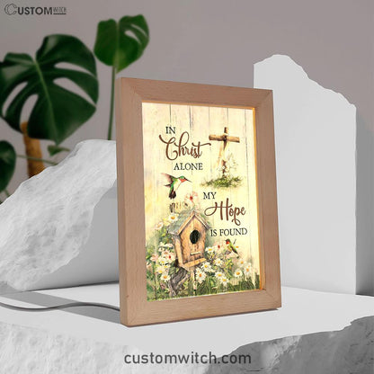 In Christ Alone My Hope Is Found Birdhouse Wooden Cross Hummingbird Frame Lamp Art - Bible Verse Art - Christian Inspirational Decor