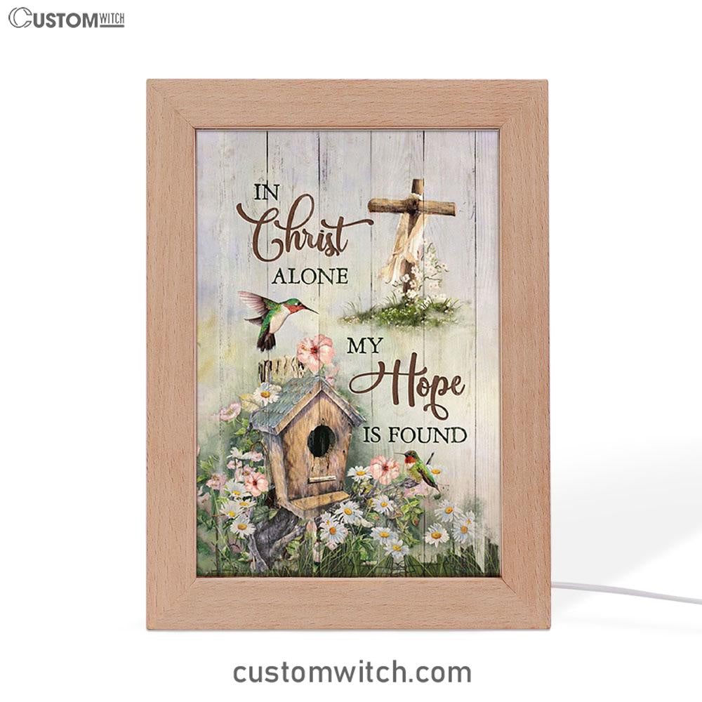 In Christ Alone My Hope Is Found Birdhouse Wooden Cross Hummingbird Frame Lamp Art - Bible Verse Art - Christian Inspirational Decor