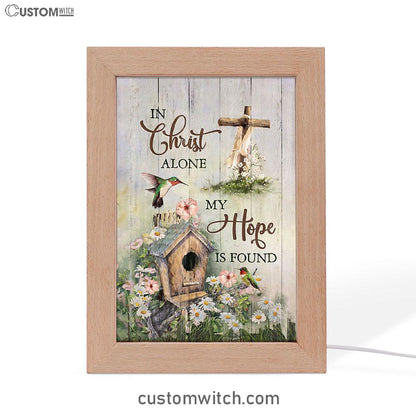 In Christ Alone My Hope Is Found Birdhouse Wooden Cross Hummingbird Frame Lamp Art - Bible Verse Art - Christian Inspirational Decor