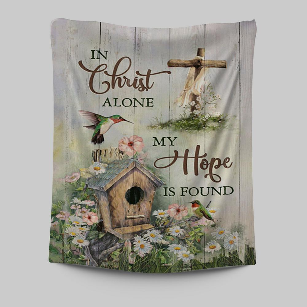 In Christ Alone My Hope Is Found Birdhouse Wooden Cross Hummingbird Tapestry Art - Bible Verse Wall Art - Christian Inspirational Wall Decor