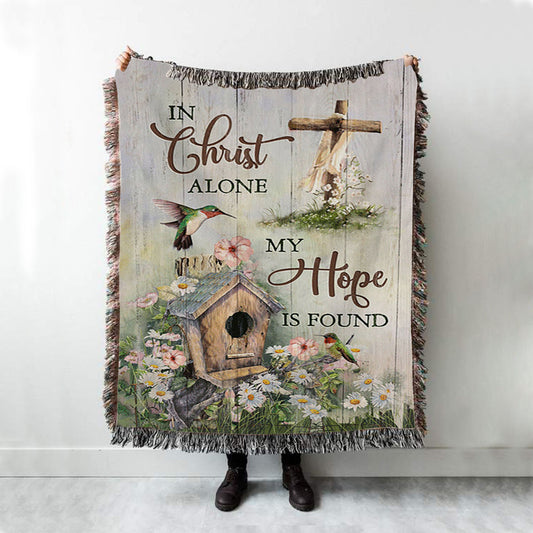 In Christ Alone My Hope Is Found Birdhouse Wooden Cross Hummingbird Woven Blanket Art - Bible Verse Throw Blanket - Christian Inspirational Boho Blanket