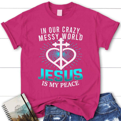 In Our Crazy Messy World Jesus Is My Peace Womens Christian T Shirt, Blessed T Shirt, Bible T shirt, T shirt Women