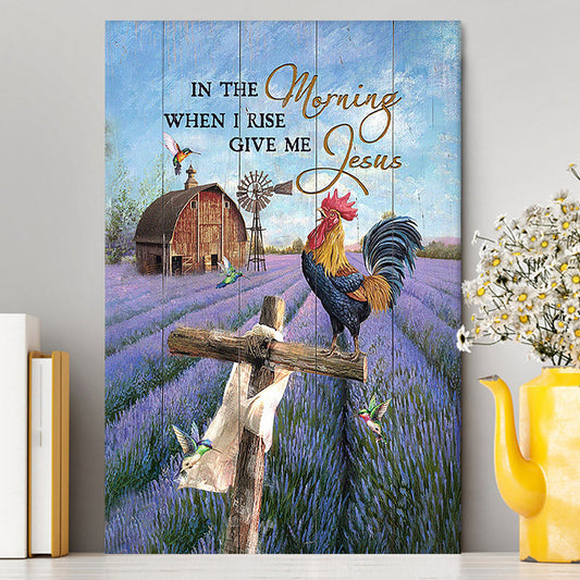 In The Morning When I Rise Give Me Jesus Rooster Lavender Field Cross Canvas - Christian Wall Art - Religious Home Decor