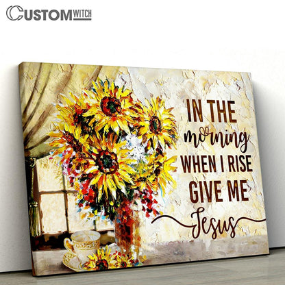 In The Morning When I Rise Give Me Jesus Sunflower Large Canvas - Christian Canvas Prints - Religious Canvas Art