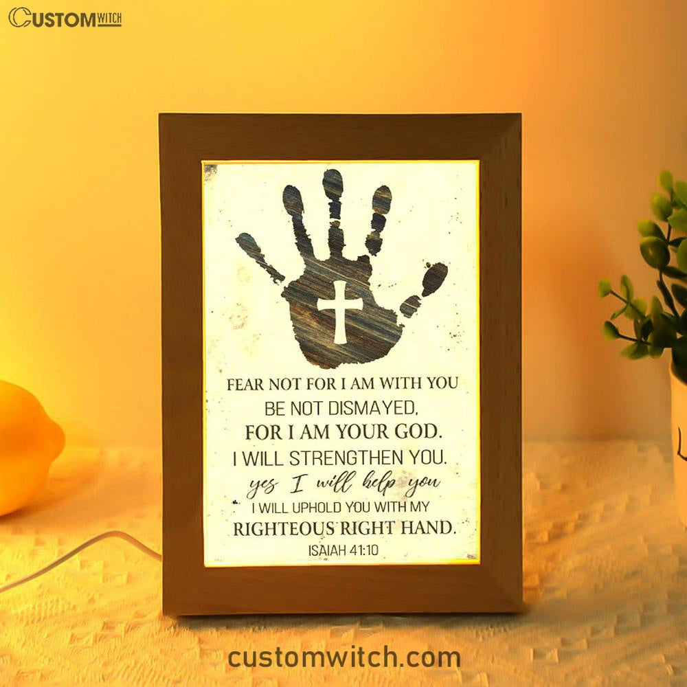 Isaiah 4110 Art Fear Not For I Am With You Frame Lamp Art - Bible Verse Decor - Scripture Decor