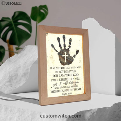 Isaiah 4110 Art Fear Not For I Am With You Frame Lamp Art - Bible Verse Decor - Scripture Decor