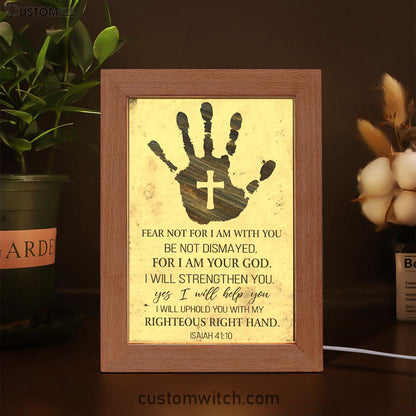 Isaiah 4110 Art Fear Not For I Am With You Frame Lamp Art - Bible Verse Decor - Scripture Decor