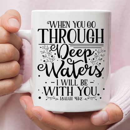 Isaiah 432 When You Go Through Deep Waters Coffee Mug, Christian Mug, Bible Mug, Faith Gift, Encouragement Gift