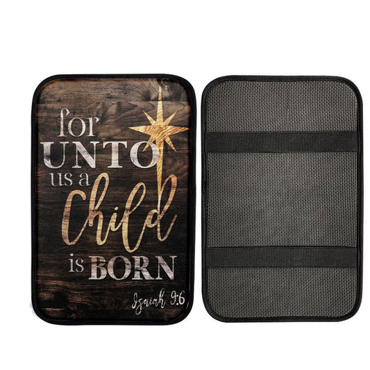 Isaiah 96 For Unto Us A Child Is Born Christmas Car Center Console Cover, Christ Car Interior Accessories