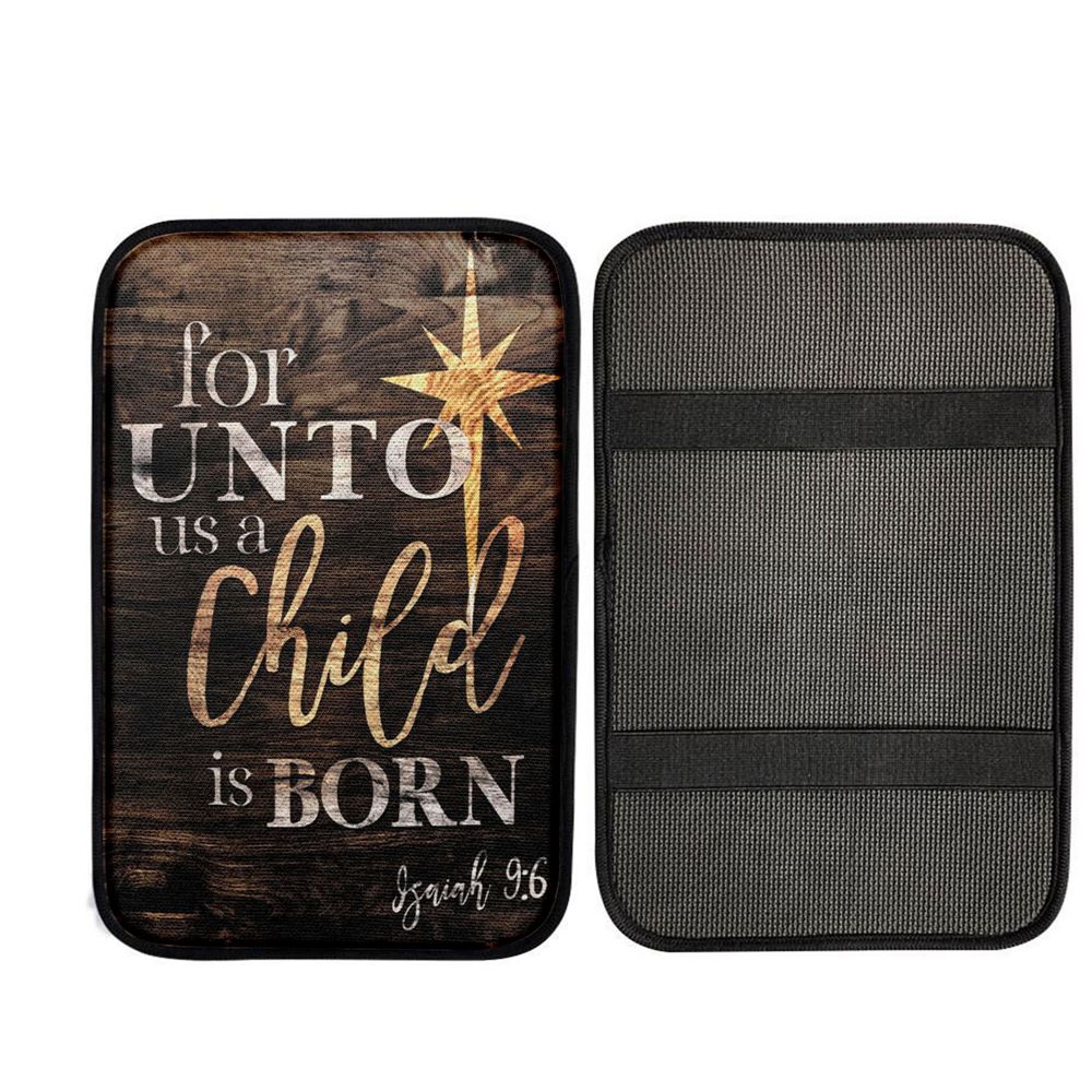 Isaiah 96 For Unto Us A Child Is Born Christmas Car Center Console Cover, Christ Car Armrest Accessories