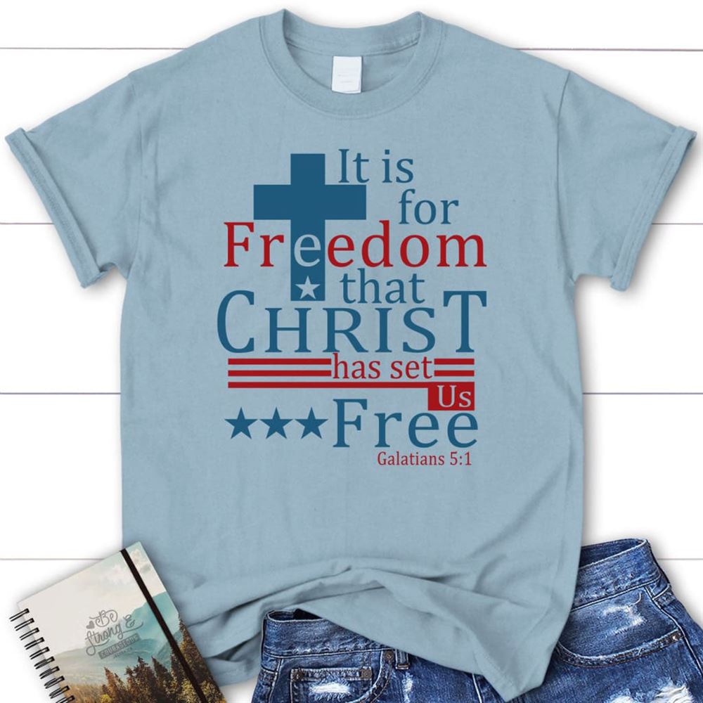 It Is For Freedom That Christ Has Set Us Free T Shirt, Blessed T Shirt, Bible T shirt, T shirt Women