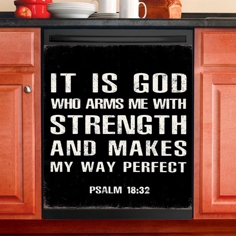 It Is God Who Arms Me With Strength And Makes My Way Perfect Psalm 18 32 Dishwasher Cover