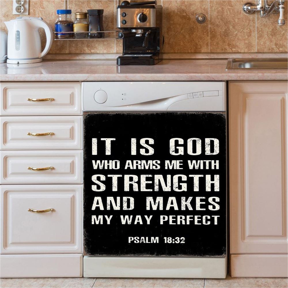 It Is God Who Arms Me With Strength And Makes My Way Perfect Psalm 18 32 Dishwasher Cover