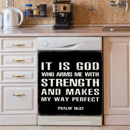 It Is God Who Arms Me With Strength And Makes My Way Perfect Psalm 18 32 Dishwasher Cover