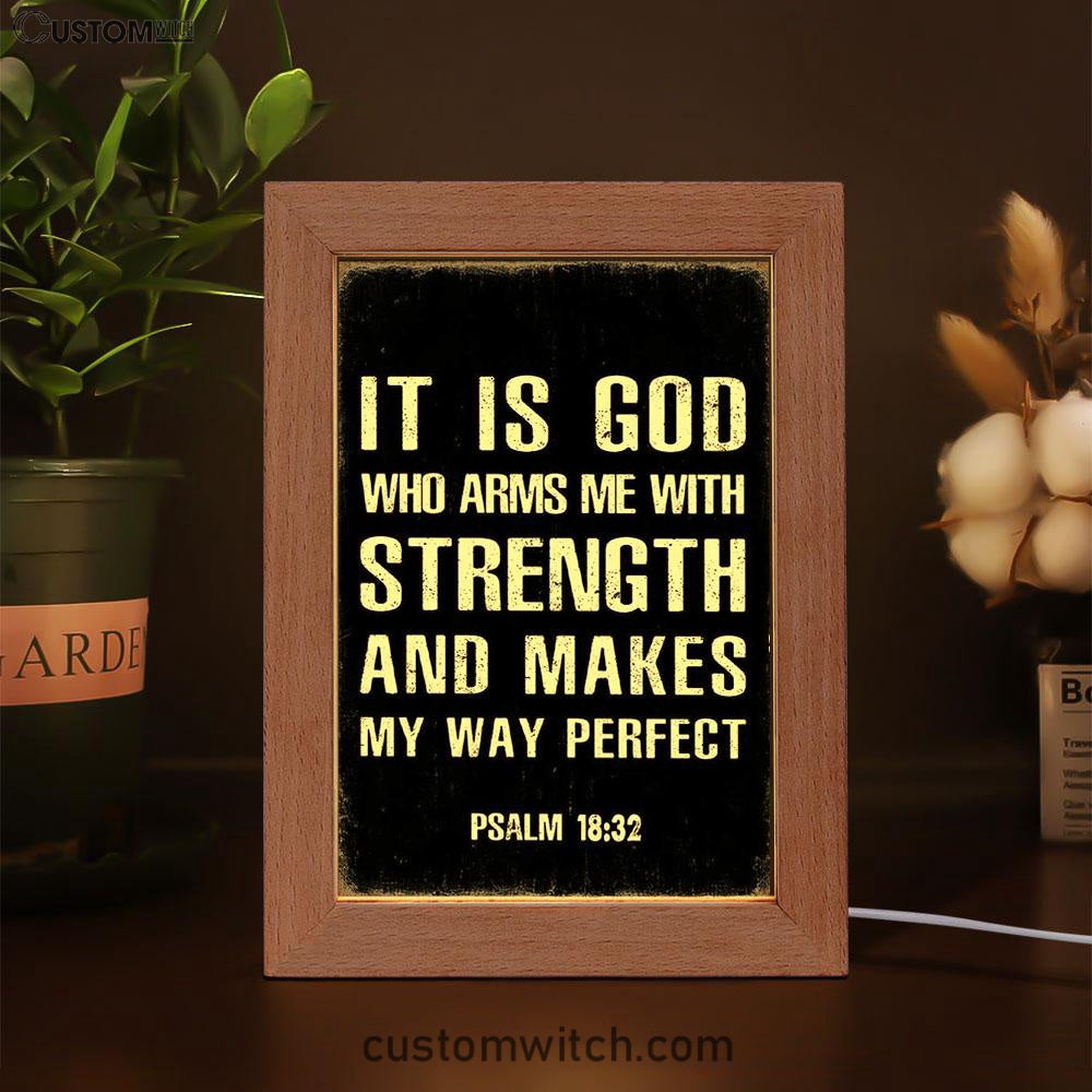 It Is God Who Arms Me With Strength And Makes My Way Perfect Psalm 18 32 Frame Lamp Prints
